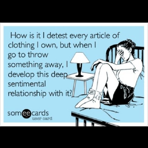 Only time I thought, I have more clothes than I should